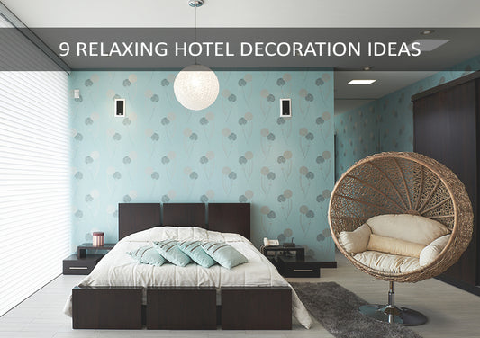 9 Hotel Decoration Ideas for Creating a Relaxing and Luxurious Space