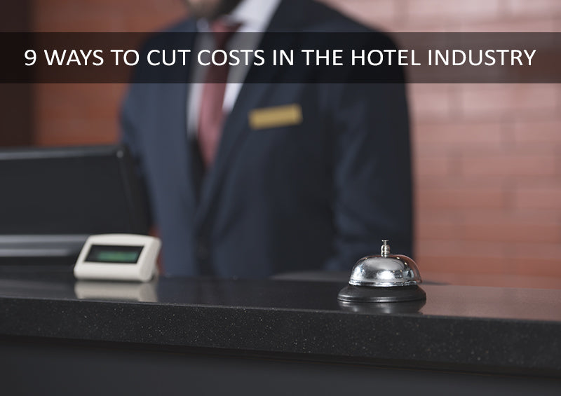 9 Easy Ways to Reduce Costs in the Hotel Industry and Save Money