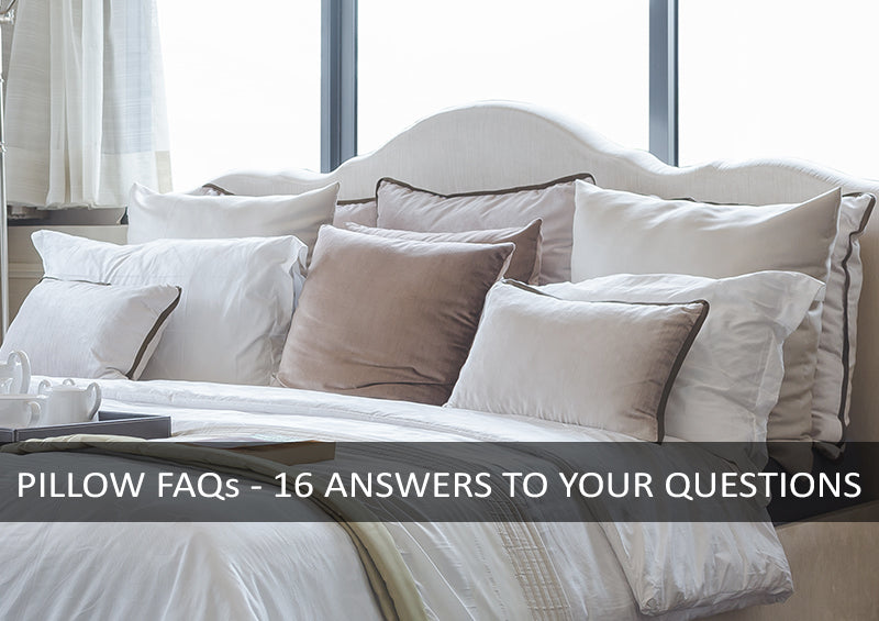 PILLOW FAQS – ANSWERS TO THE TOP 16 QUESTIONS AND EVERYTHING YOU NEED TO KNOW